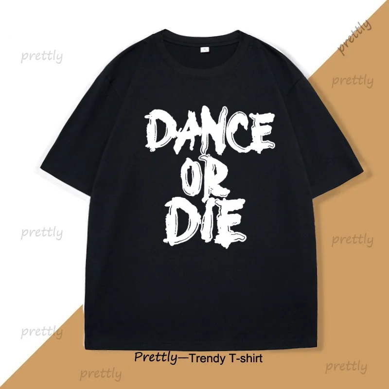 Dance or Die T-Shirt Men Women Hip Hop T Shirt Cotton Men's Clothes Funny Graphic T Shirts Casual Short Sleeve Oversized Tees