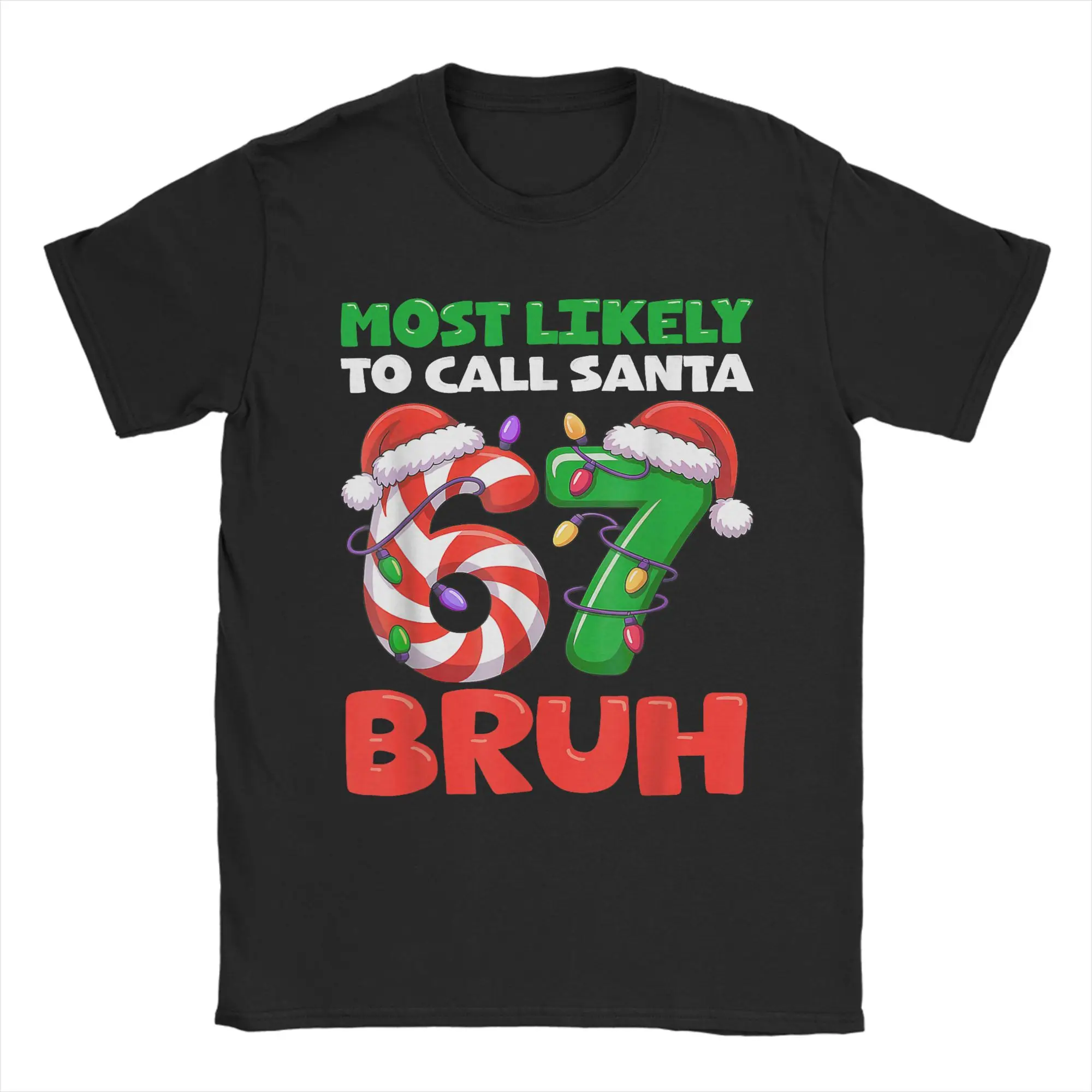 

Funny Most Likely to Call Santa 67 Six Seven Bruh Christmas 6 7 T-Shirt for Men 100% Cotton T Shirts Short Sleeve Tees Clothes