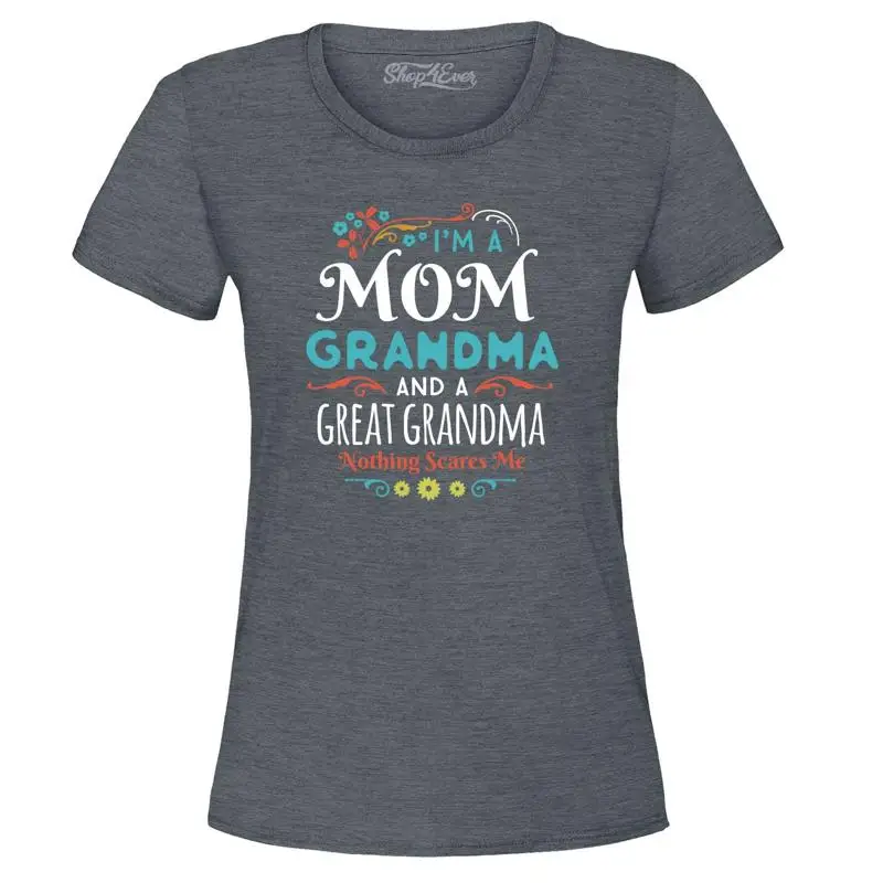 

I'm a Mom Gma and Great Grandma Nothing Scares Me Women's T-Shirt Mothers Shirt
