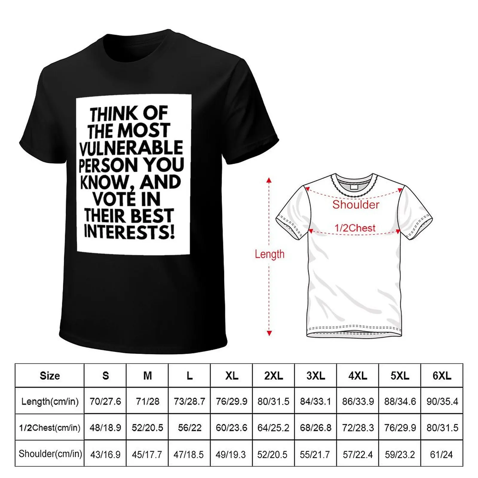 Think of the most vulnerable person you know, and vote in their best interests! T-Shirt plus sizes mens designer t shirt