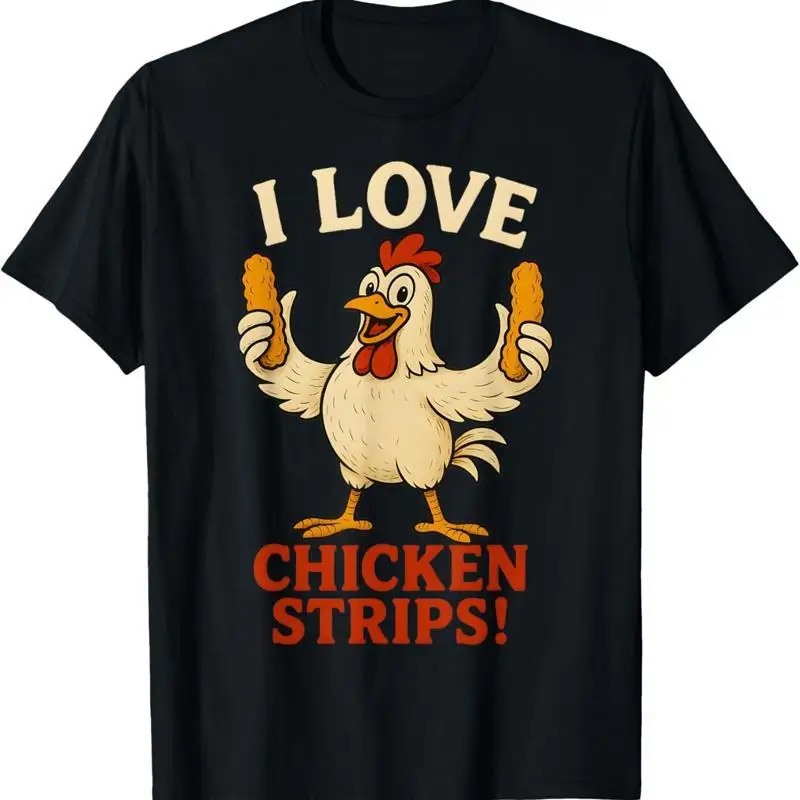 I Love Chicken Strips Funny Fast Food Lover T Shirt