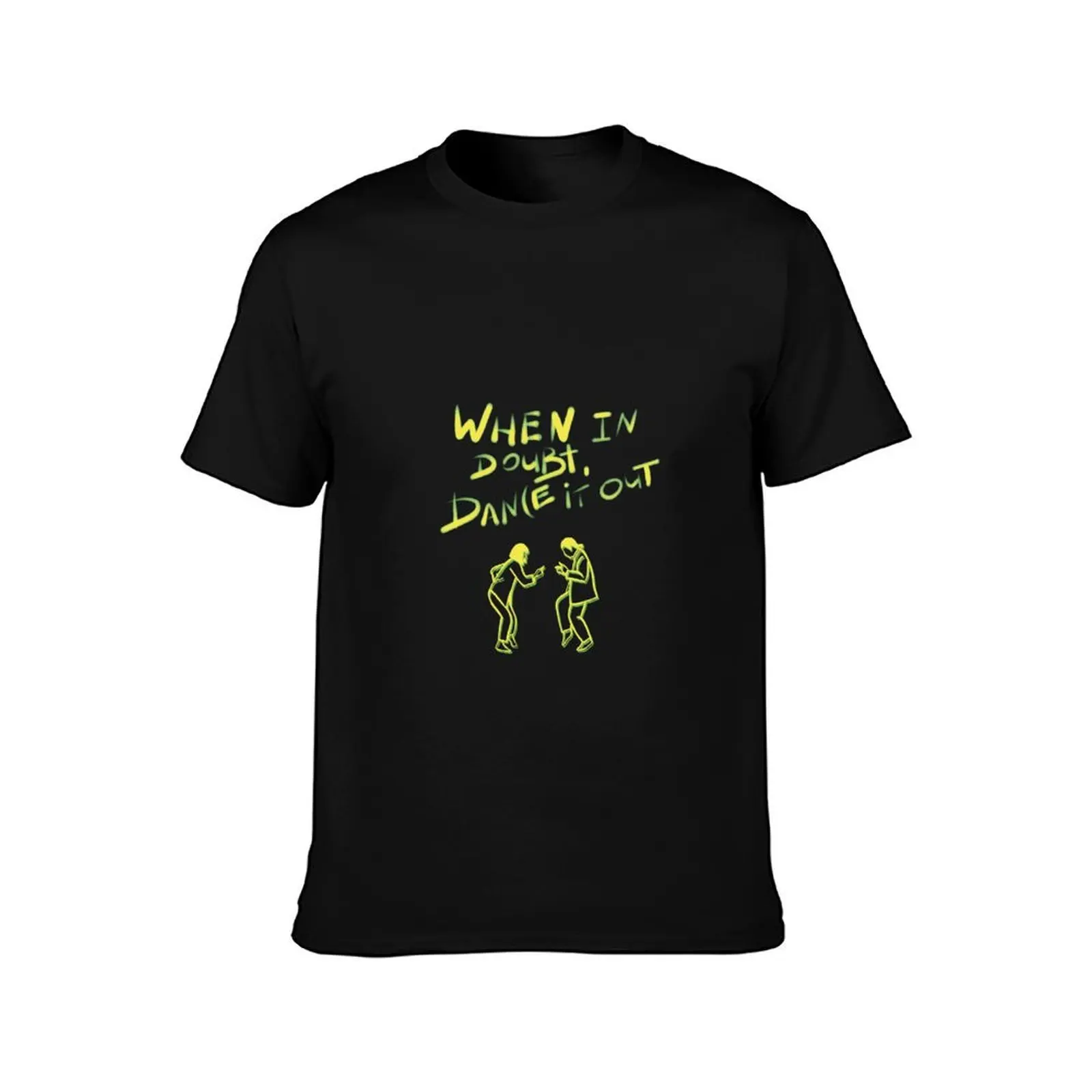 When in doubt, dance it out T-Shirt High Quality Durable T-Shirt