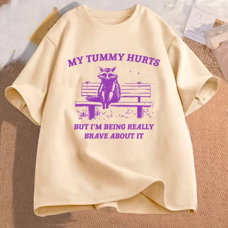 Women T-shirt My Tummy Hurts But Im Being Really Brave about It Tshirts Funny Graphic Meme Racco Graphic T Shirts Man Clothes