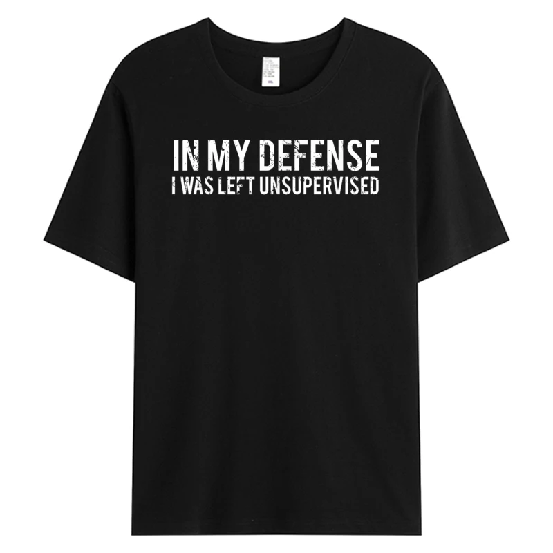 

Men T-shirts In My Defense I Was Left Unsupervised Cool Funny Men's Tshirt Cotton Graphic Holiday Tops Tees Man Clothing