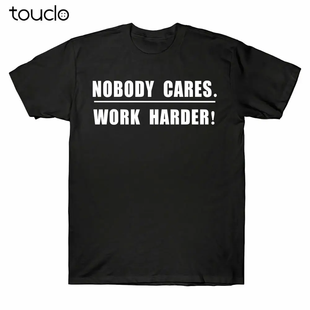 

New Nobody Cares Work Harder Motivational Fitness Workout Gym Tee Men'S T-Shirt Gift Unisex S-5Xl Xs-5Xl Custom Gift