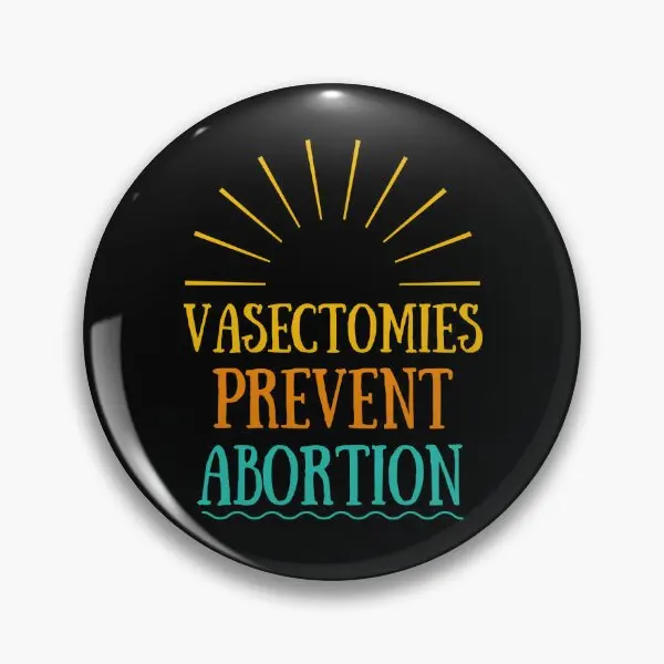 Vasectomies Prevent Abortion  Soft Button Pin Funny Fashion Clothes Cartoon Creative Collar Lover Cute Metal Brooch Jewelry