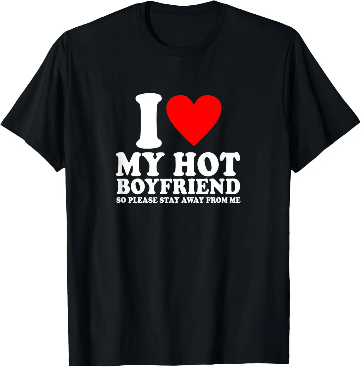 I Love My Boyfriend So Please Stay Away From Me Funny BF T-Shirt