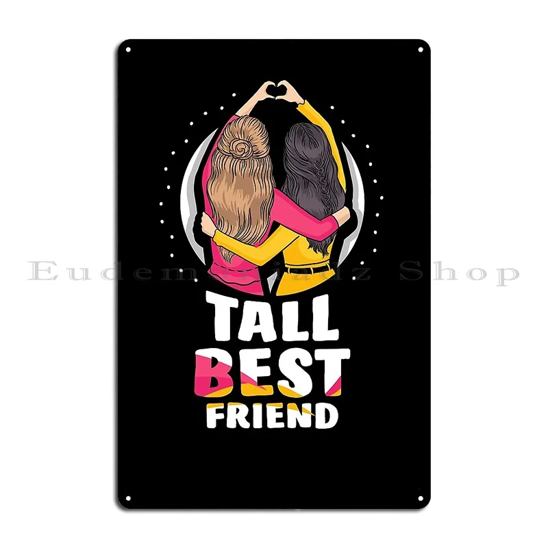 Tall Best Friend Girl Friendship Friends Team Metal Plaque Poster Club Bar Wall Decor Kitchen Customize Cinema Tin Sign Poster