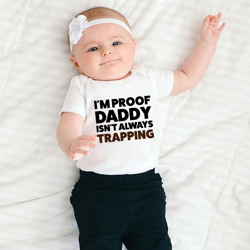 

I'm Proof Daddy Isn't Always Trapping Baby Boy Body White Bodysuit Funny Casual Newborn Clothes Comfy Soft Infant Outfits Onesie