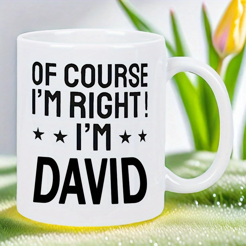

"Of Course I'm Right! I'm David" Ceramic Mug - Name Coffee Cup with Bold Black Lettering & Star Accents, Hand Wash Only, Unique