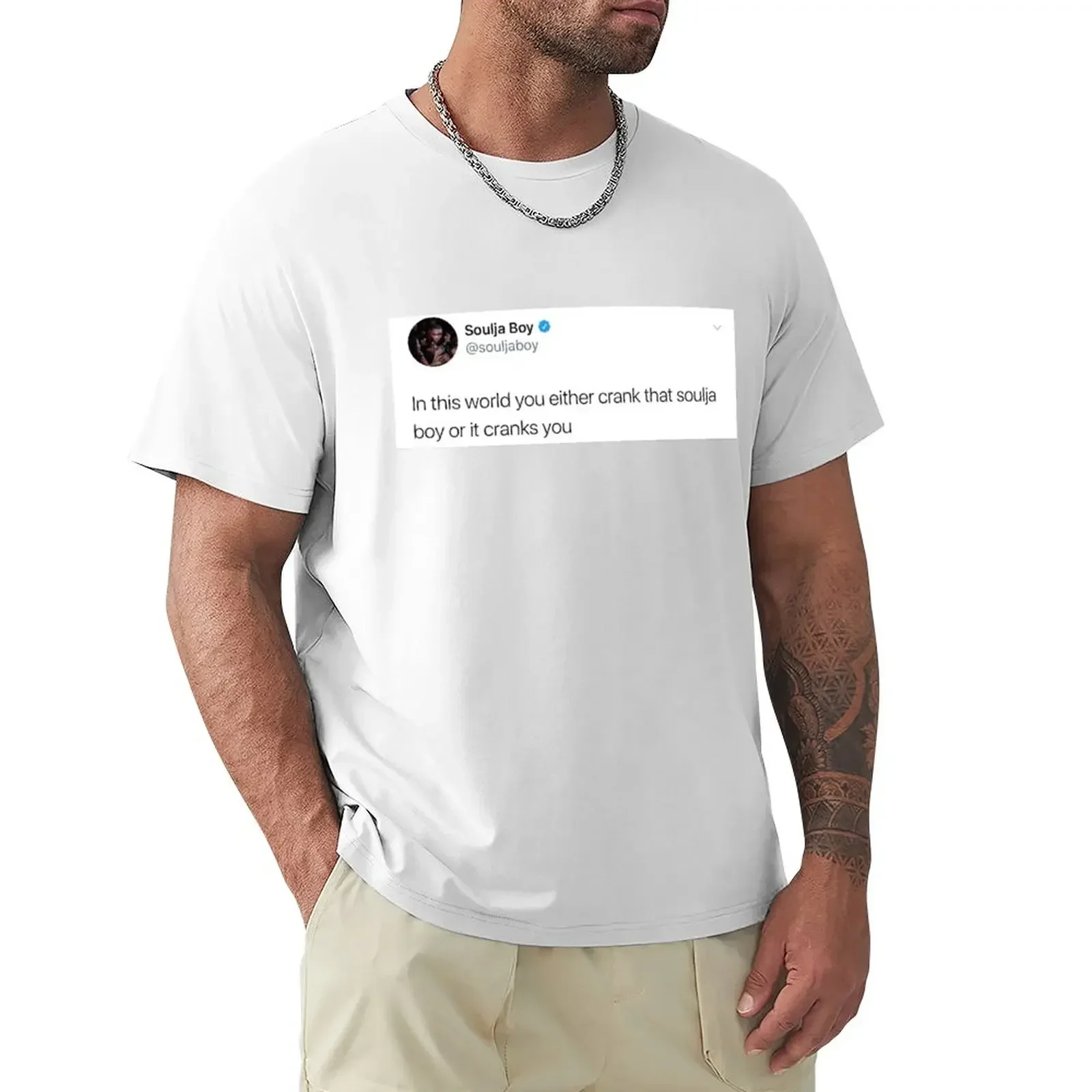 Soulja Boy Tweet: In this world you either crank that soulja boy or it cranks you T-Shirt custom t shirt men t shirt