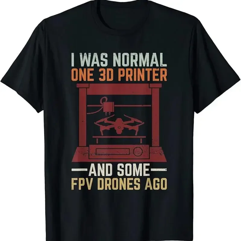 I Was Normal One 3D Printer And Some Fpv Drones Ago Funny T Shirt