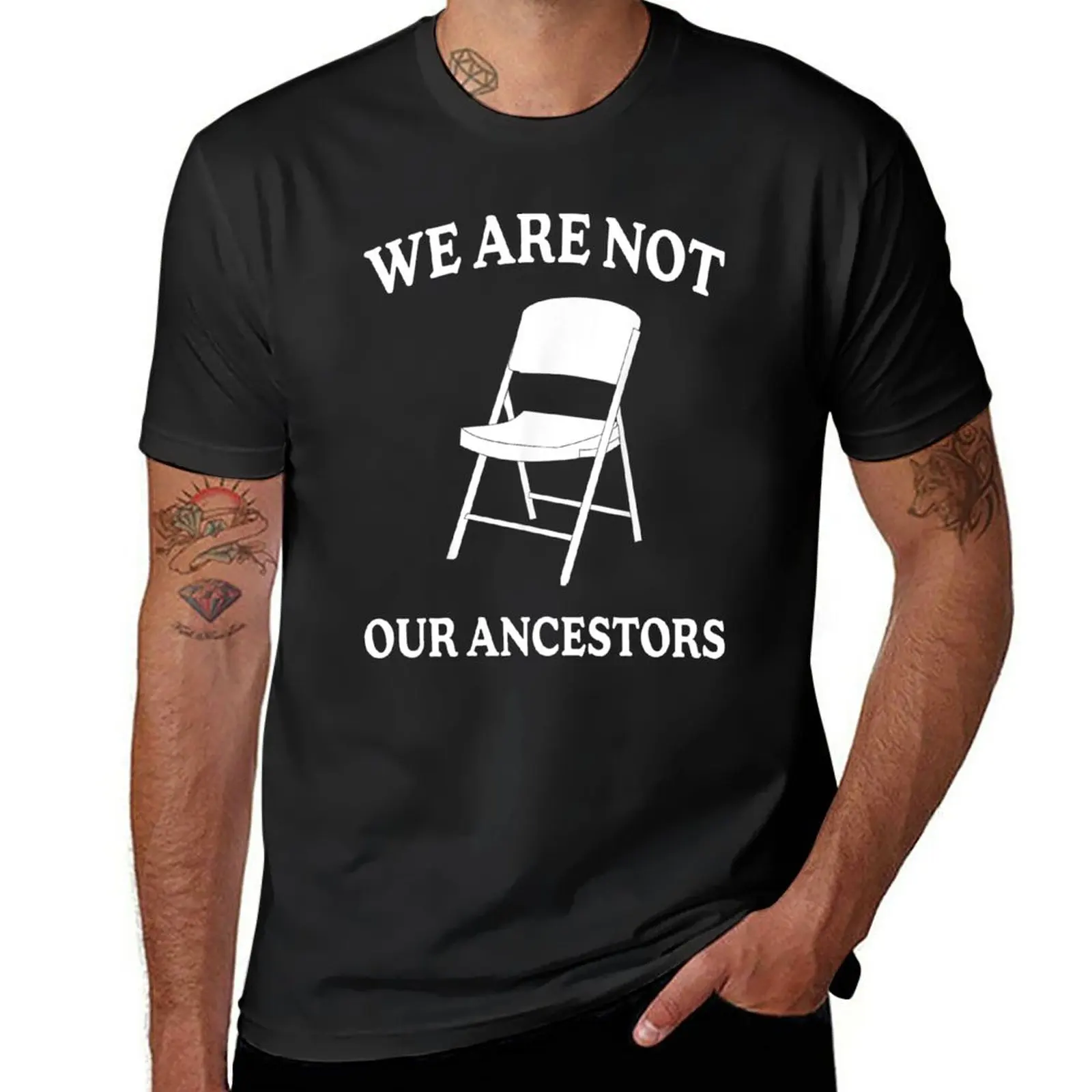 New We Are Not Our Ancestors Folding Chair Funny Saying T-Shirt graphics t shirt sweat shirt t shirts for men cotton