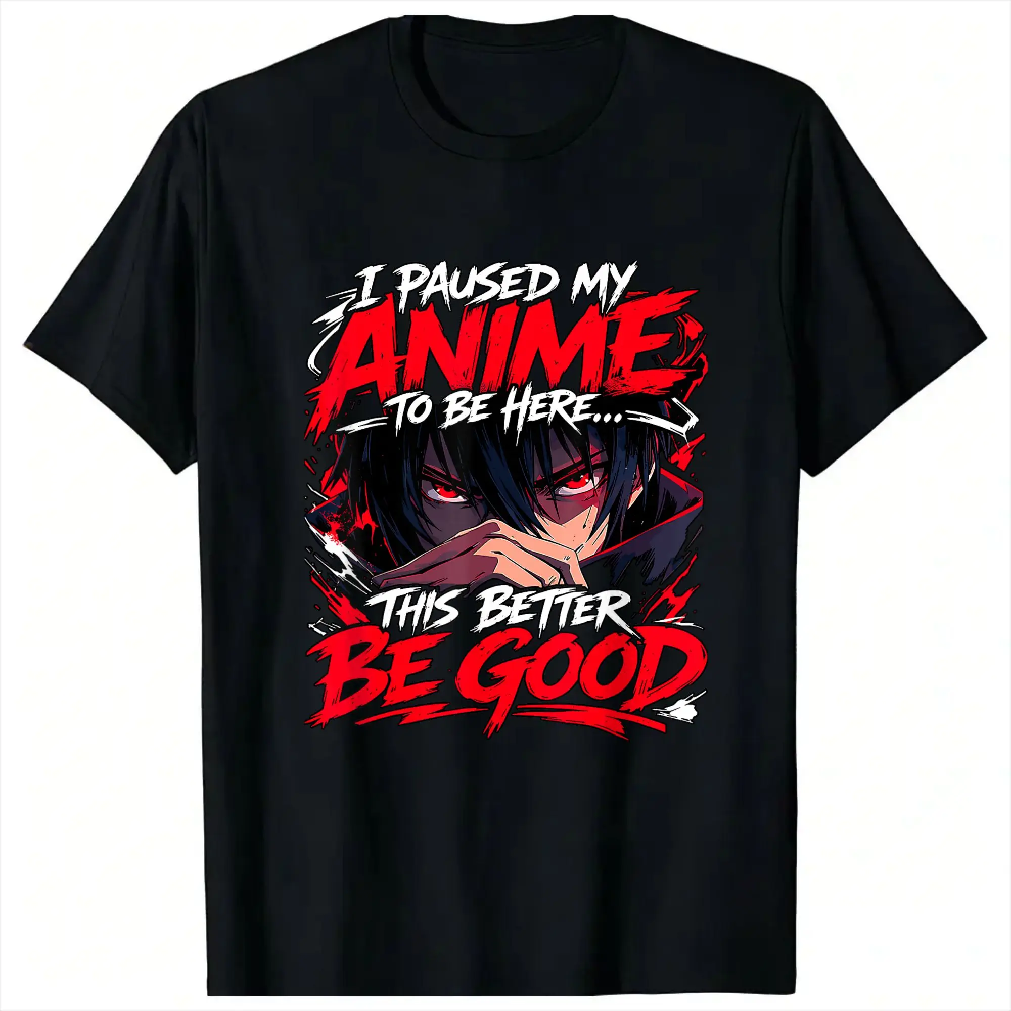 Streetwear T-Shirt I Paused My Anime to Be Here This Better Be Good Boy Manga T Shirts  for Men's Wholesale Short Sleeve Tees