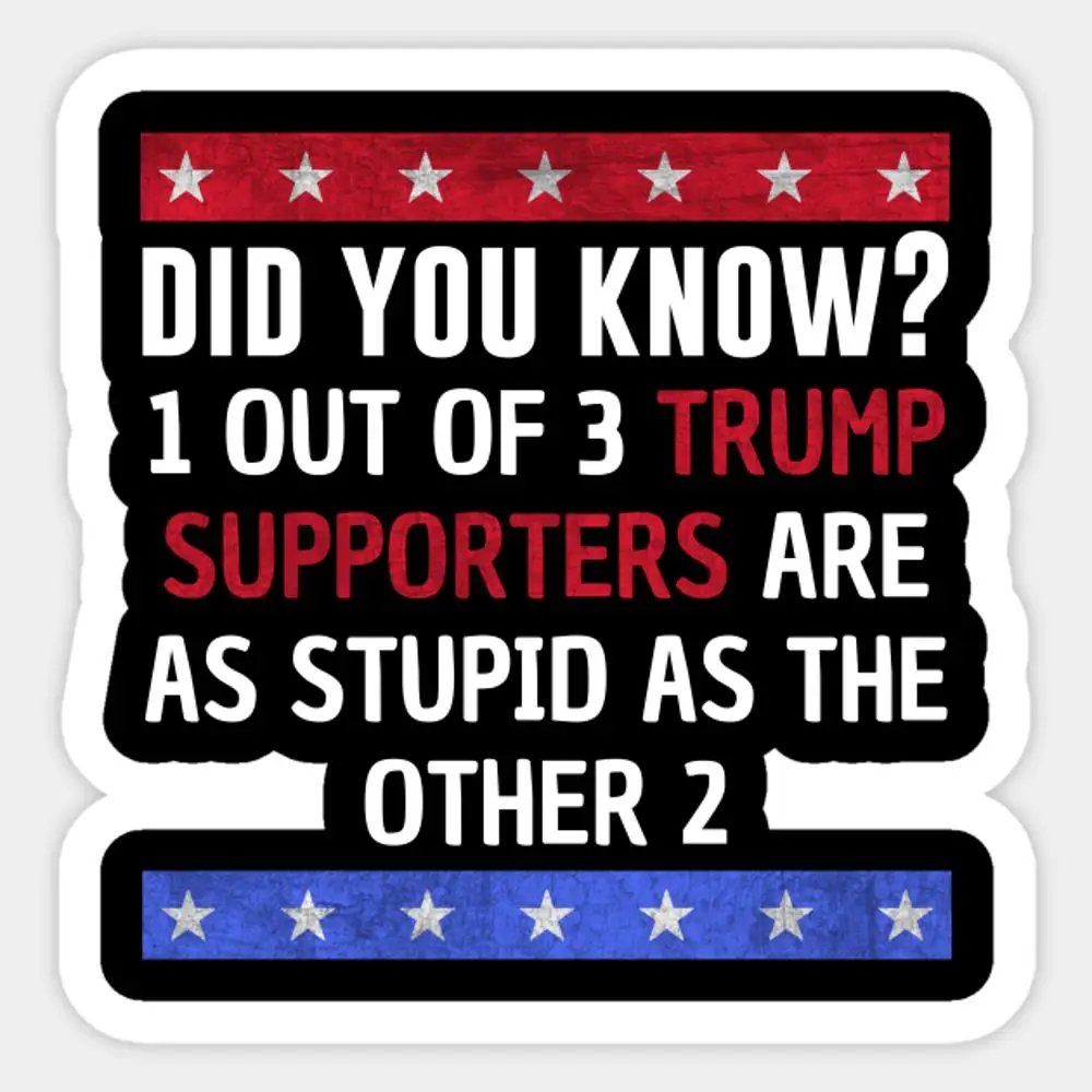 Trump Supporters Are Stupid Sticker for Laptop Decor Bedroom Car Cute Cartoon Art Fashionable Public Suitcase