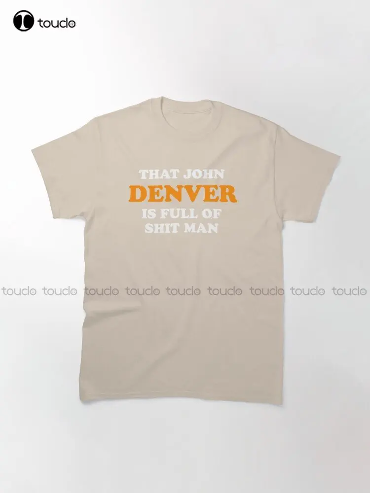 That John Denver Is Full Of Shit Man - Dumb And Dumber Quote Trending T-Shirt Men Shirts Fashion Xs-5Xl Streetwear Unisex Tshirt