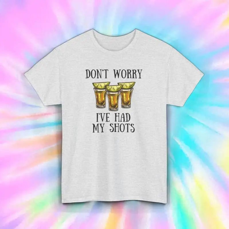 

Don t Worry I ve Had My Shots Drinking Shirt Funny Tequila Shot S 5XL