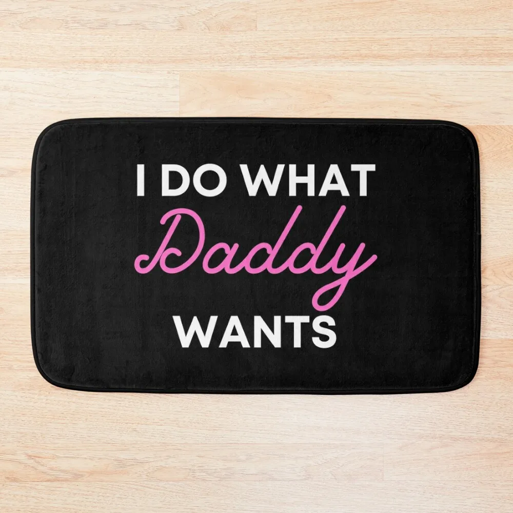 I Do What Daddy Wants - BDSM, Bondage, Kink, Fetish Bath Mat Hallways Bathroom Rug Set Mat