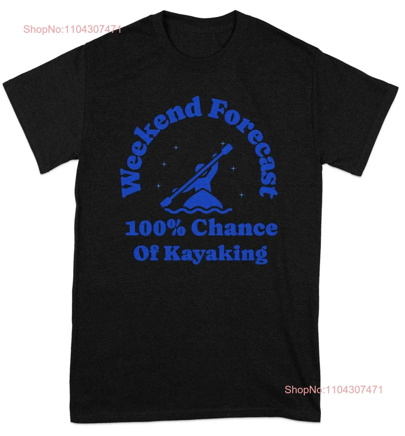 Weekend Forecast Kayaking T Shirt 100 Chance of for Outdoor Enthusiasts Whitewater Lovers Kayaker long or short sleeves