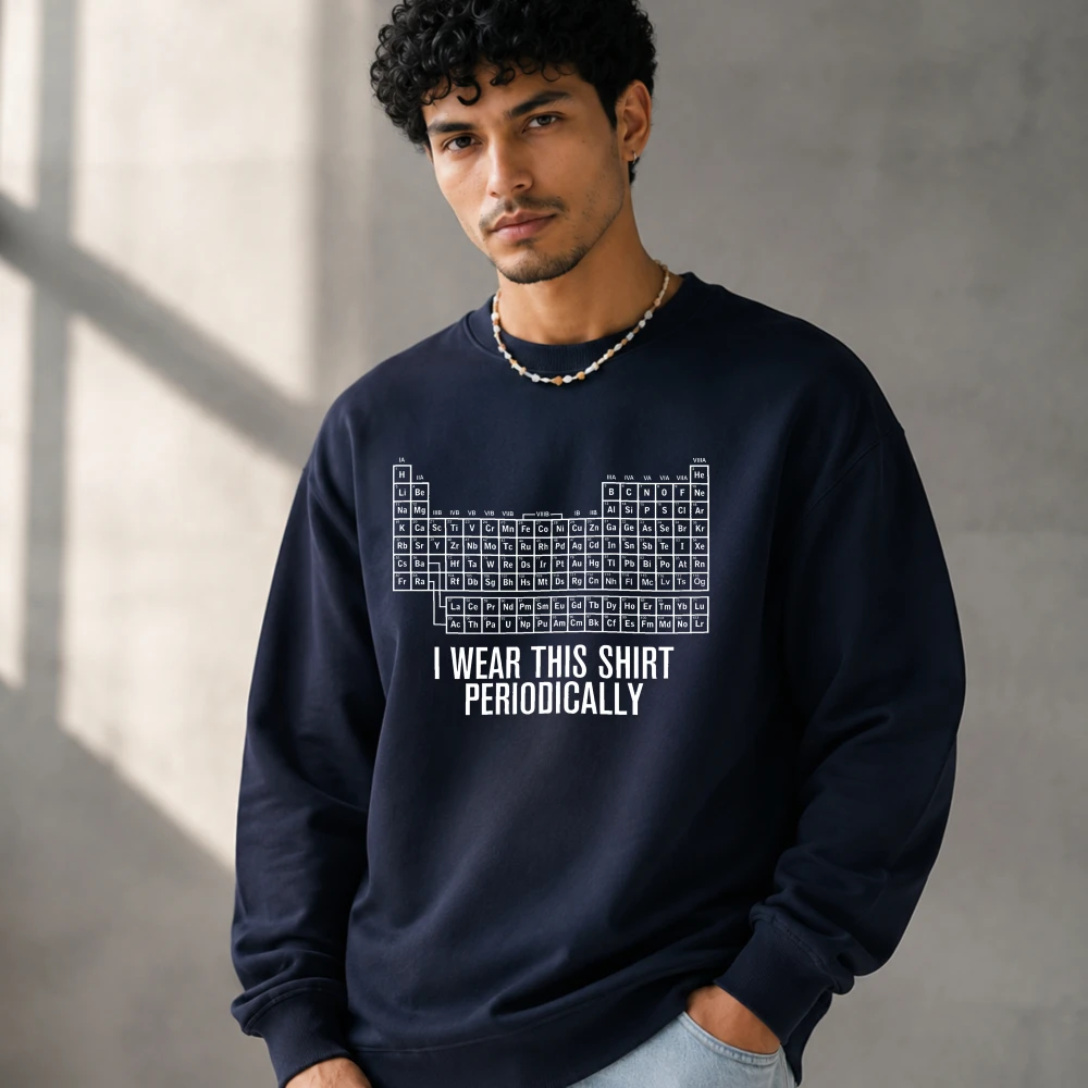 Sweatshirt Funny I Wear This Shirt Periodically Pattern Printing Sweatshirt Periodic Table Print Men Women Fashion Casual Hooded