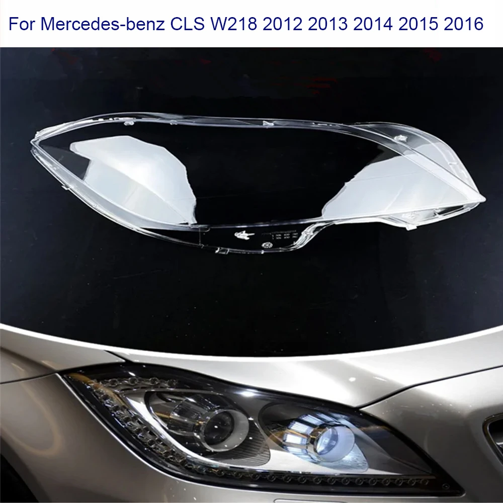 

For Mercedes-Benz CLS W218 CLS260 CLS300 CLS350 CLS400 2012~2016 Car Headlight Cover Transparent Lampshade Glass Lens Shell