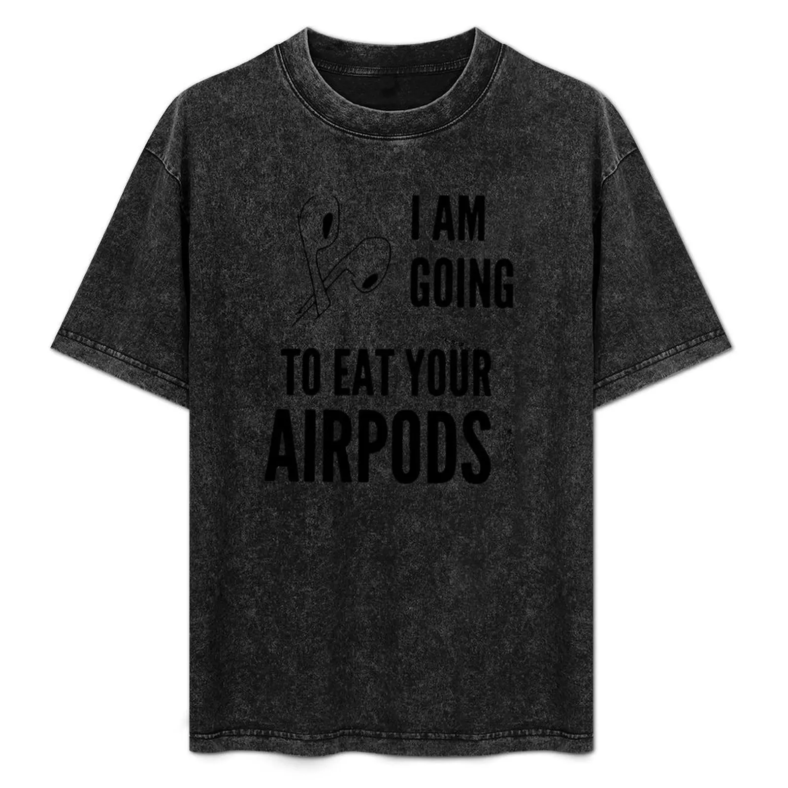 

I'm going to eat your airpods T-Shirt Sweat Absorbing Sports Tee Shirt