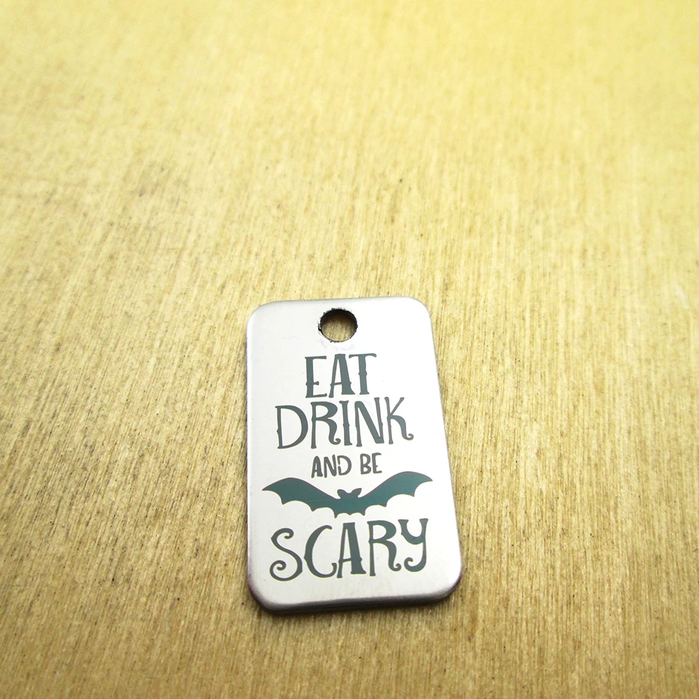 20pcs--eat drink and be scary  stainless steel charms - Laser Engraved - Customized - DIY Charms Pendants