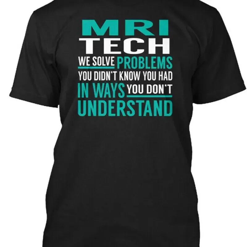 Mri Tech Solve Problems We You Didnt Know Had In T Shirt Made Usa S To 5Xl