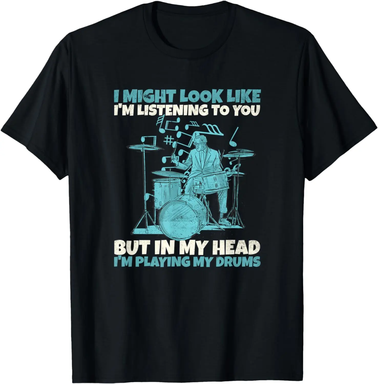 

I might look like Im listening...Drummer Statement T-Shirt