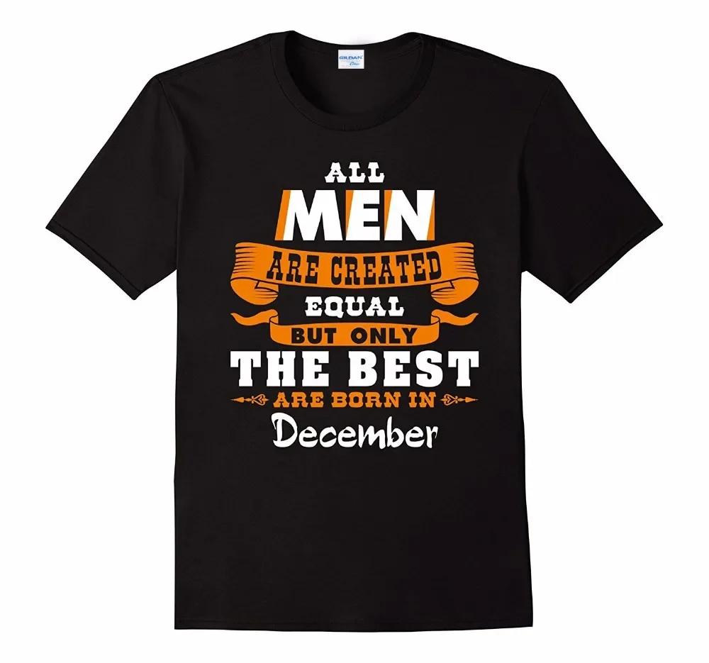 Short Sleeve Basic Style Hip Hop O Neck T Shirt All Men Are Created Equal The Best Are Born In December Gift Tee Shirts