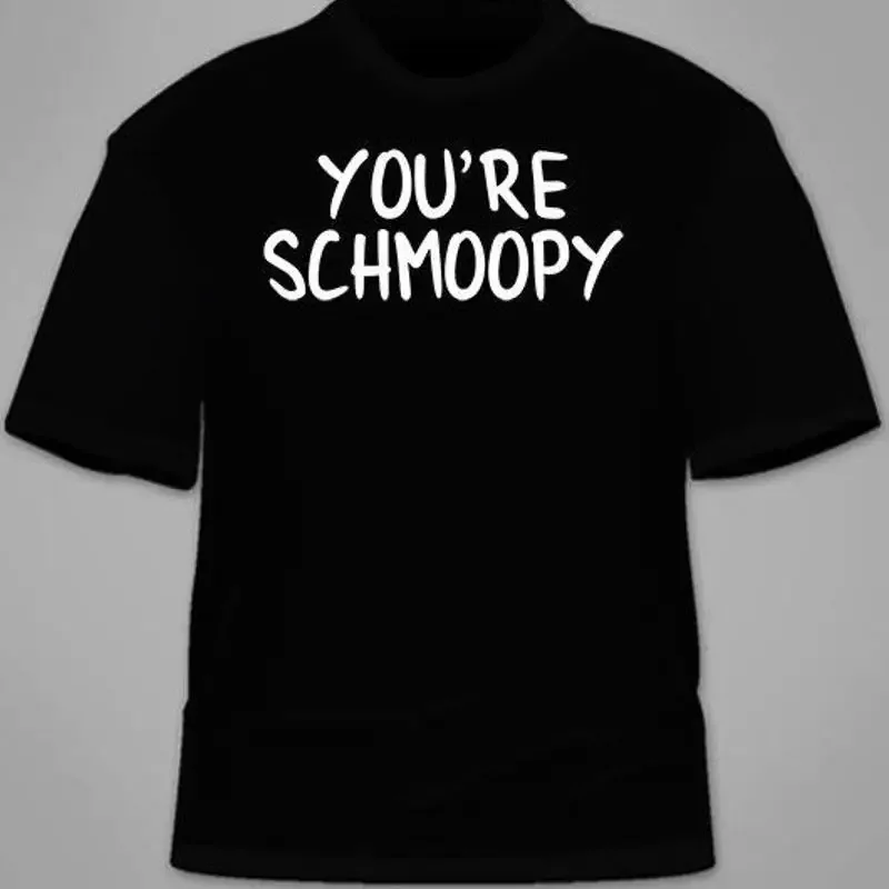You're Schmoopy T-Shirt. Seinfeld Kramer Costanza Vandelay Del Boca Funny TShirt