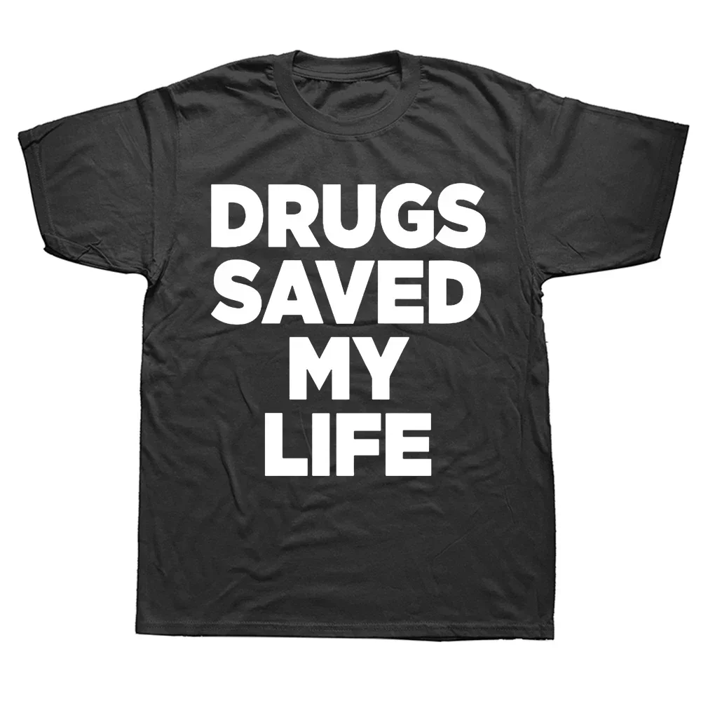 

Streetwear Short Sleeve Harajuku Style T-shirt Mens Clothing Funny Letter Graphic Awesome Drugs Saved My Life Printed T Shirts