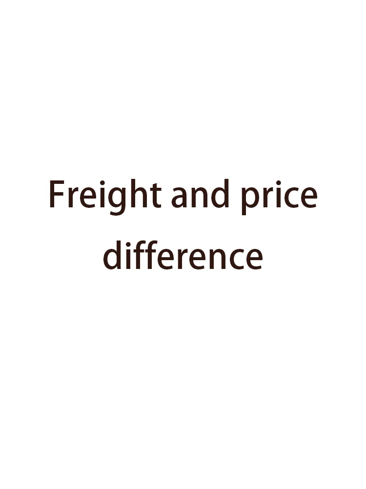 

For the link of freight and price difference, please consult customer service before placing an order.