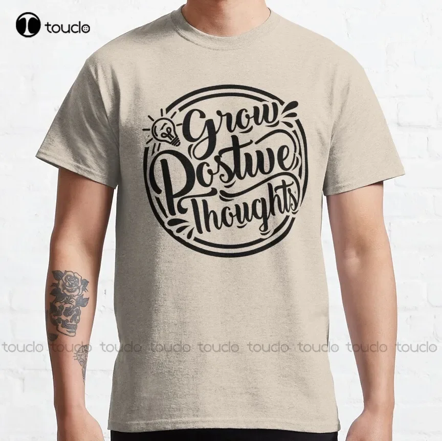 Grow Positive Thoughts - Positif Quotes Classic T-Shirt Size Shirts For Women Funny Art Harajuku Streetwear Cartoon Tee New