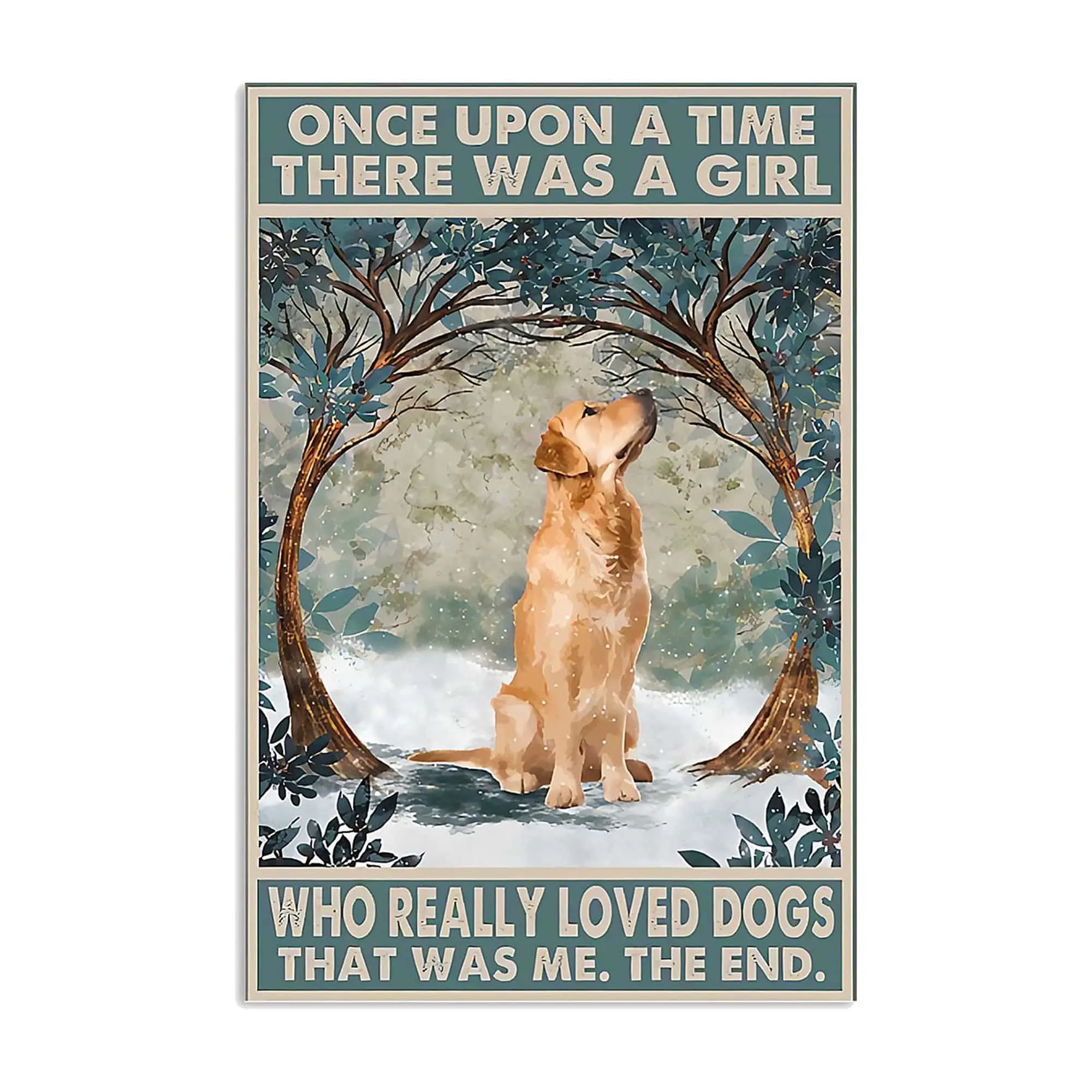 SIGNCHAT Once Upon A Time There was A Girl Who Really Loved Dogs That was Me The End Who Really Love Golden Retriever Poster Pla