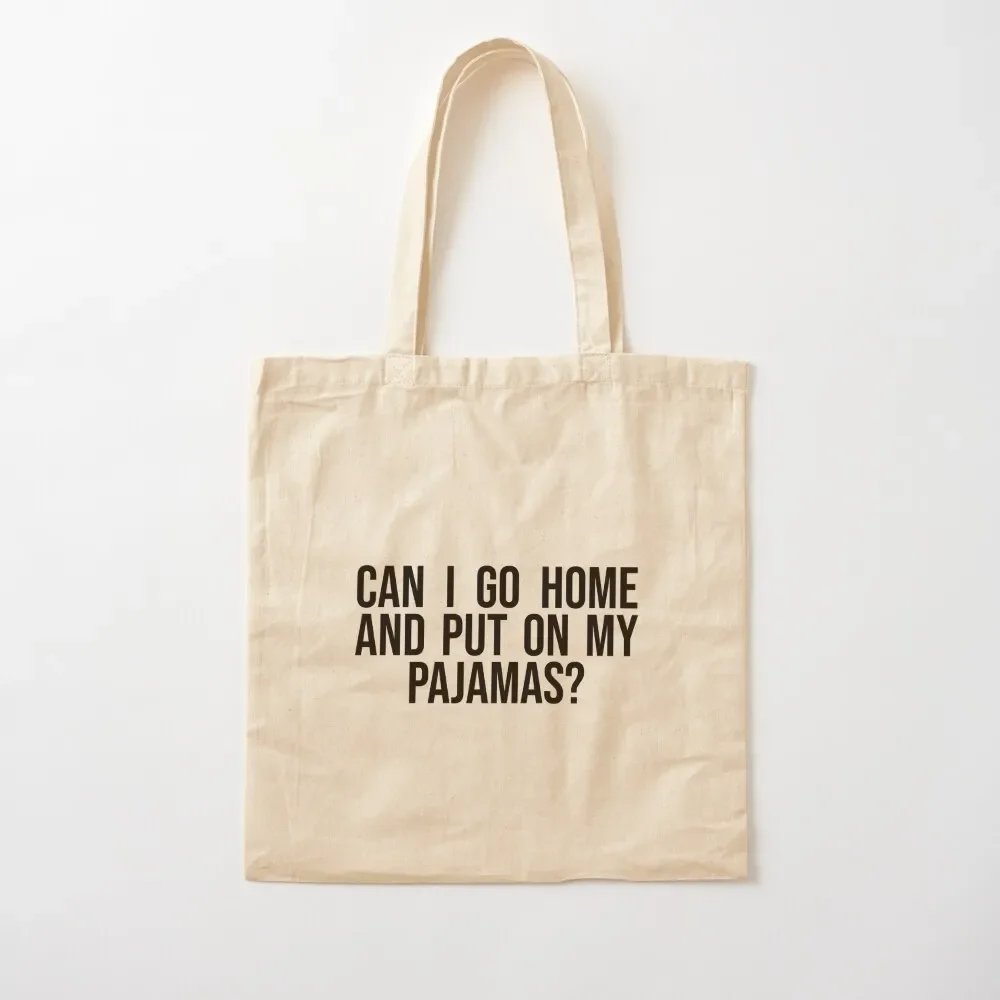 can i go home and put on my pajamas Tote Bag shopper bag women Shopping bags Canvas stote bag