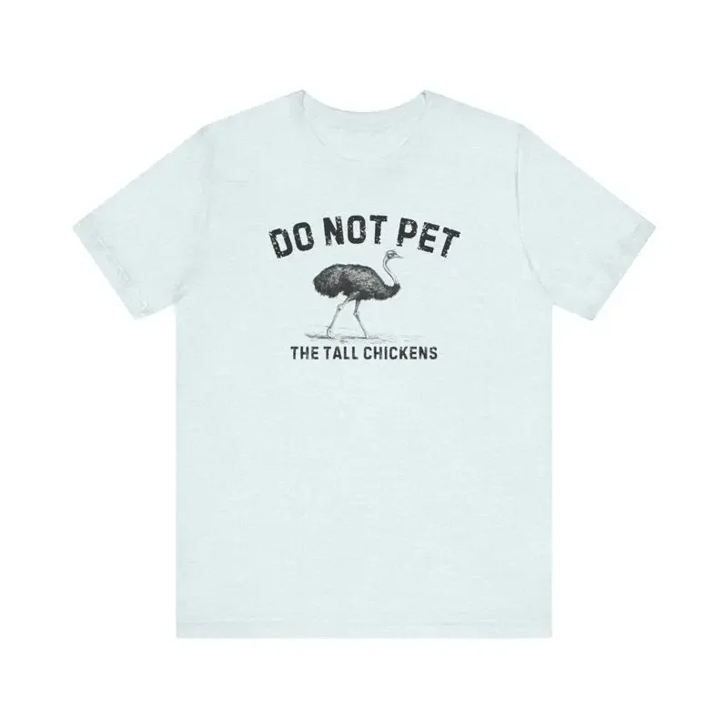 Do Not Pet The Tall Chickens T Shirt Funny Ostrich Lover