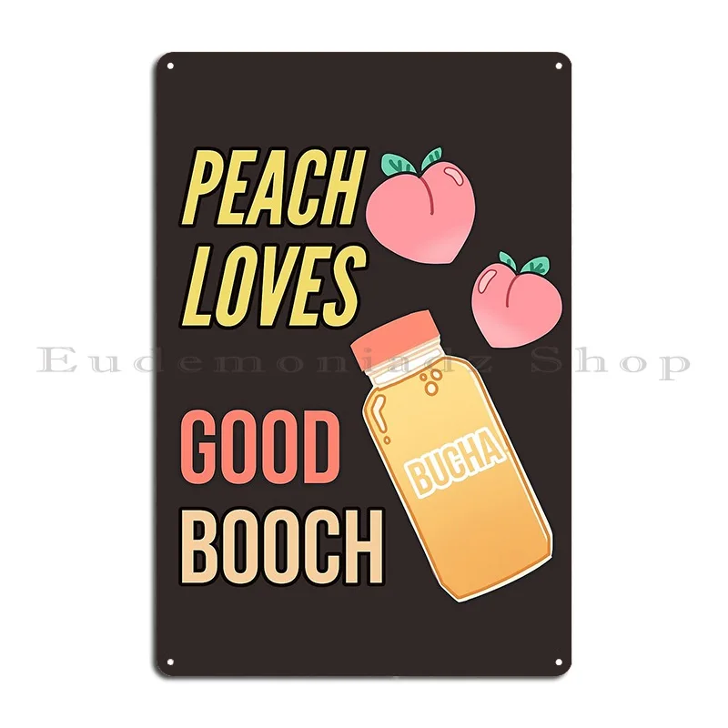 Peach Loves Good Booch Hard Kombucha Lover Metal Sign Party Cinema Customized Wall Decor Wall Mural Tin Sign Poster