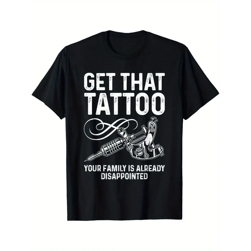 Get That Tattoo Your Family Is Already Disappointed Quote Men T Shirt Cotton Women Streetwear Loose Oversized Tee Summer Spring