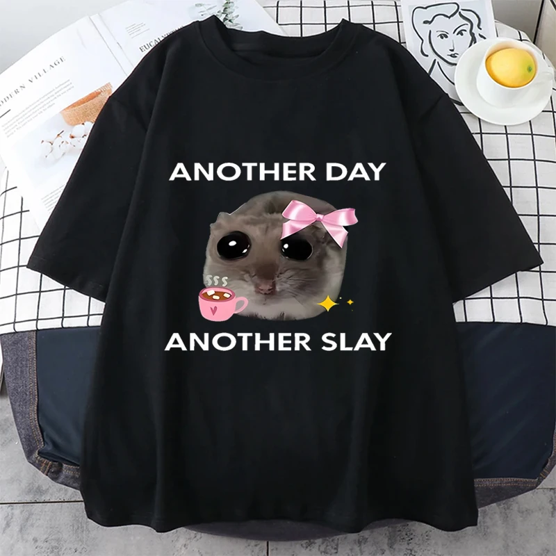 

Sad Hamster Another Day Slay Funny GraphicT-shirt Cotton Kawaii Tshirt Men Woman Printing Tops Short Sleeve tee shirt oversize