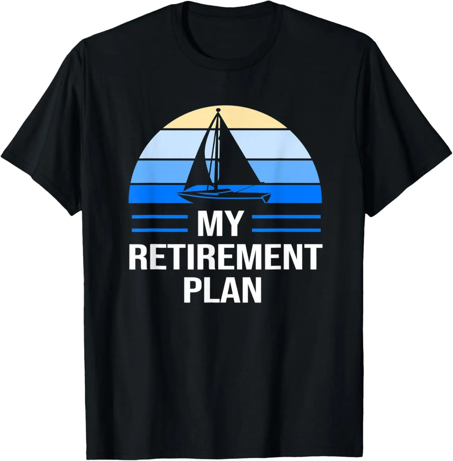 

Sailing My Retirement Plan Funny Boating For Men T-Shirt