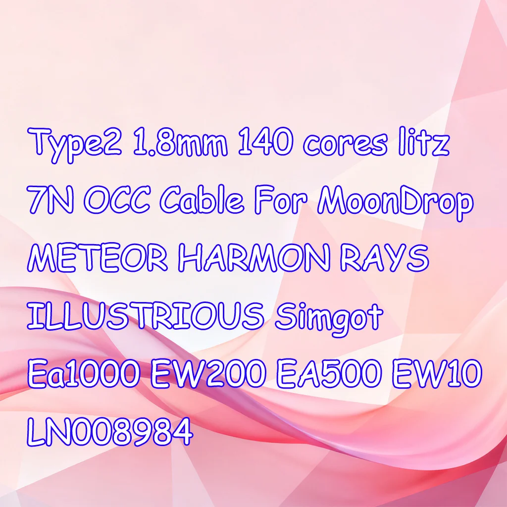 

Type2 1.8mm 140 cores litz 7N OCC Cable For MoonDrop METEOR HARMON RAYS ILLUSTRIOUS Simgot Ea1000 EW200 EA500 EW10 LN008984