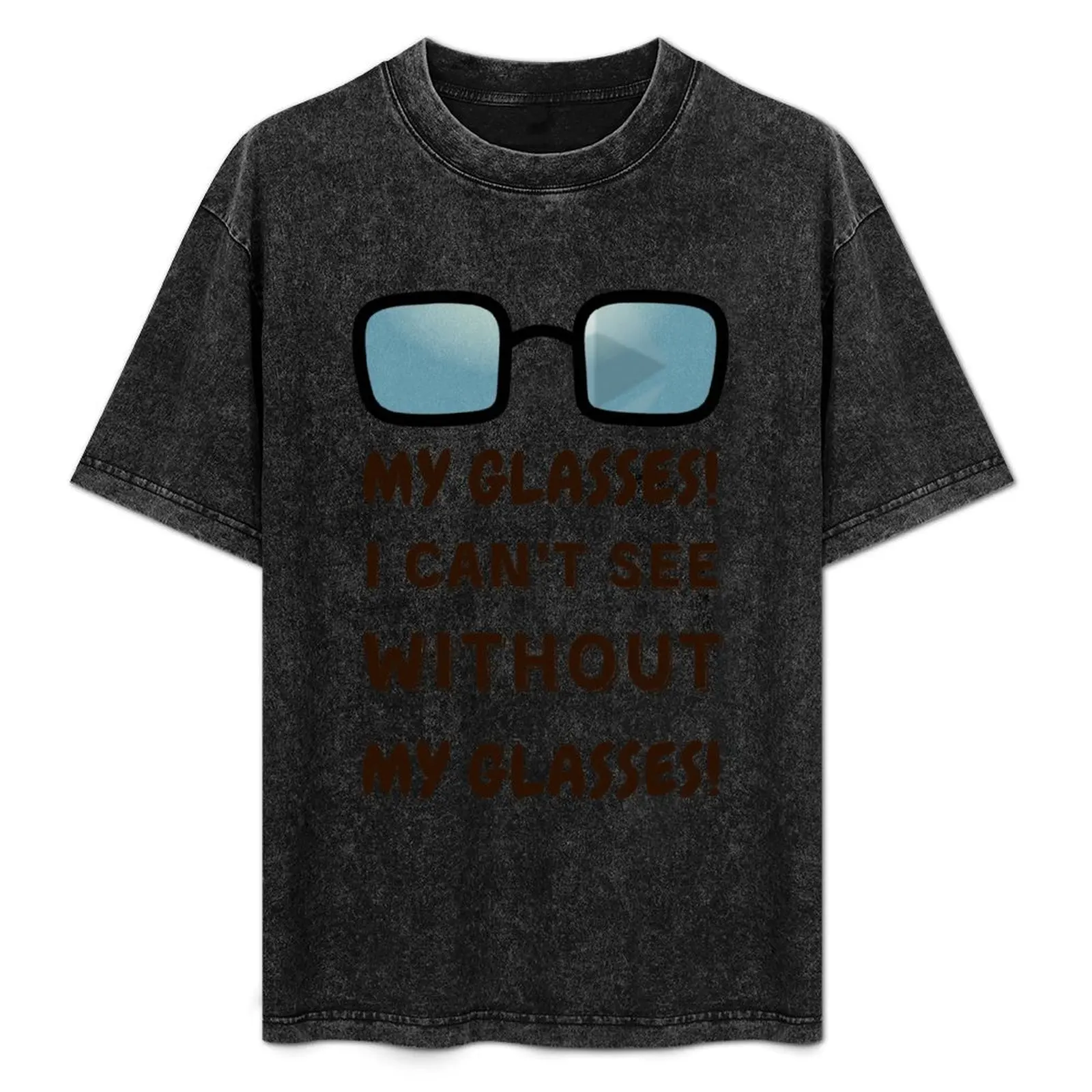 

My glasses! I can't see without my glasses! T-Shirt Modern Print Casual T-Shirt