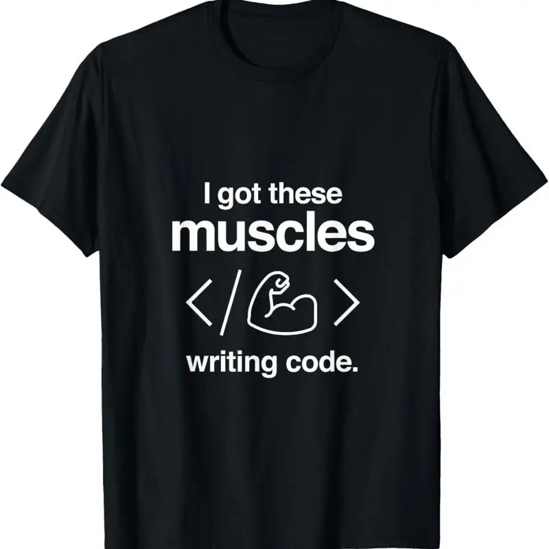 I Got These Muscles Writing Code Funny Computer Coder T Shirt