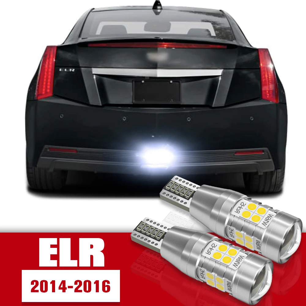 Bombilla de luz LED de marcha atrás para Cadillac ELR, accesorios de 2 piezas, 2014, 2015, 2016