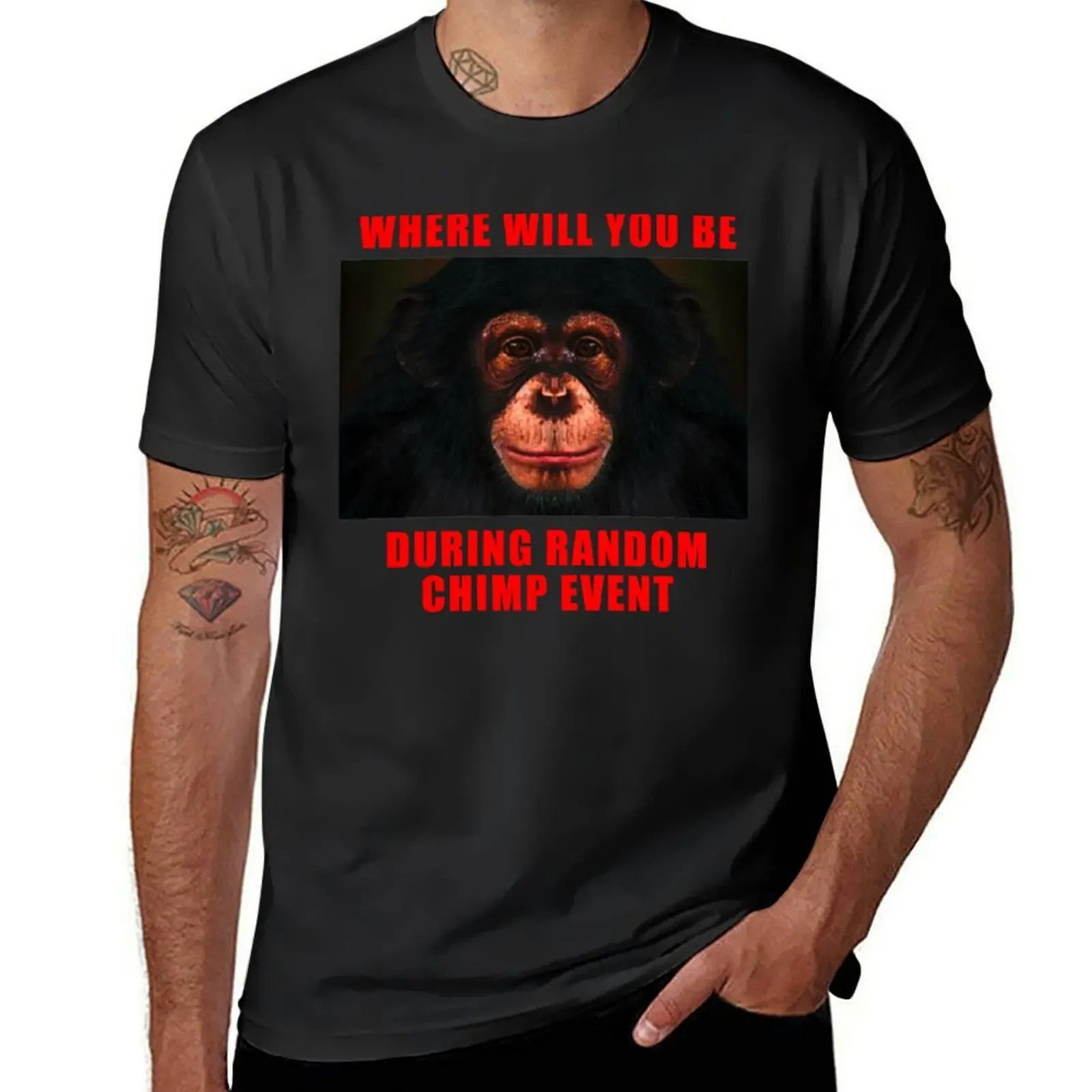 WHERE WILL YOU BE DURING RANDOM CHIMP EVENT T-Shirt heavyweight shirts graphic tees cute tops hot sale black t shirts for me.n