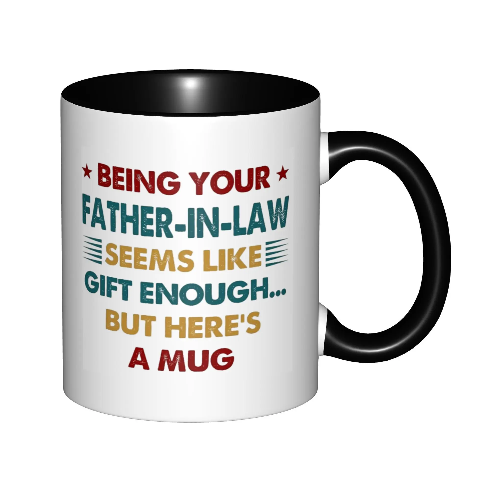 

Being Your Father-in-law Seems Like Gifts Enough But Here's A Mugs With Black Handle Birthday Coffee Mugs Ceramic Tea Cups 11oz