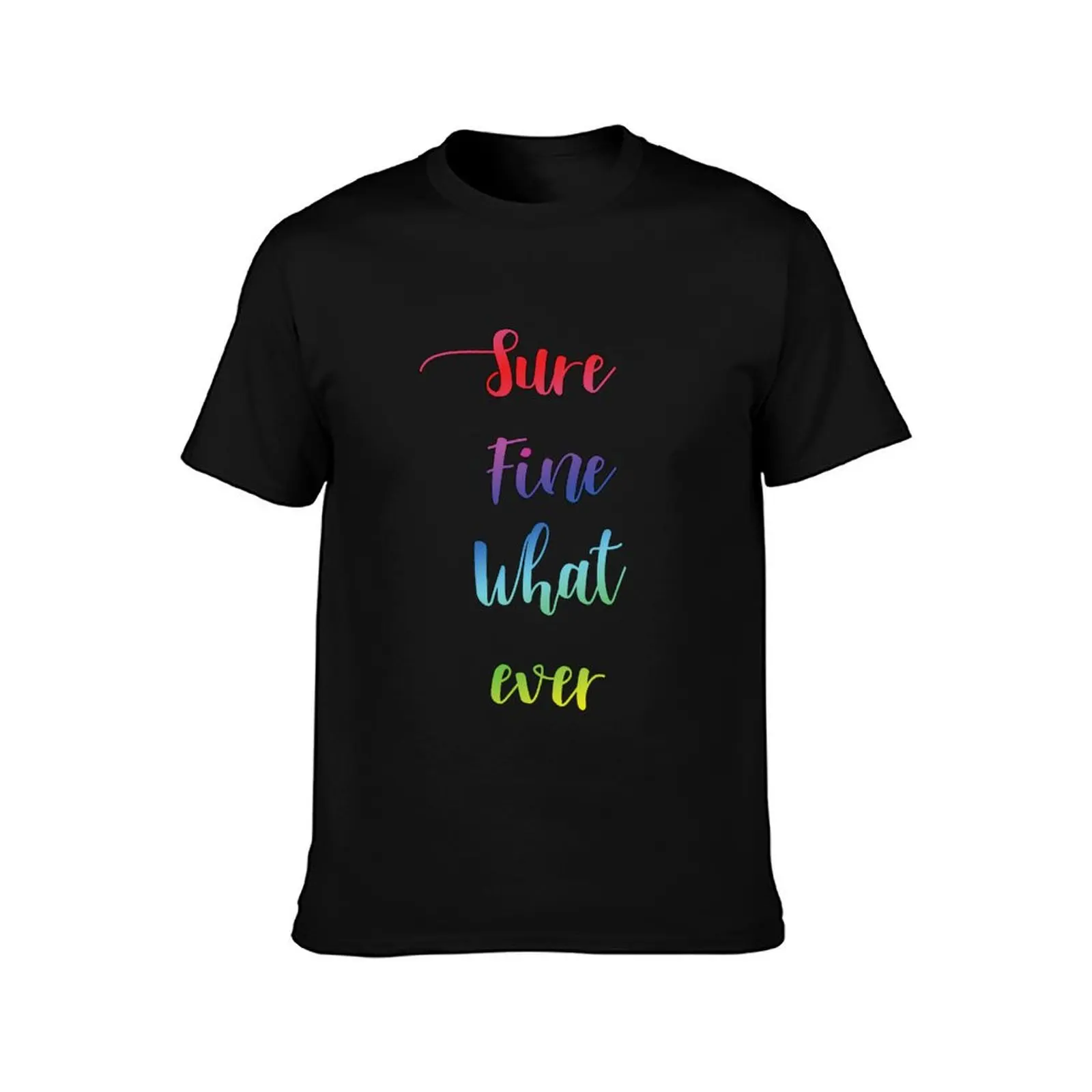 Sure Fine Whatever T-Shirt plus sizes custom t shirt graphic shirts anime tshirt Men's clothing