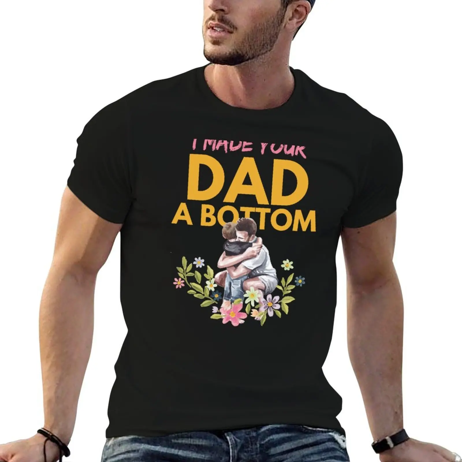 i made your dad a bottom T-Shirt luxury designer blacks t shirt men