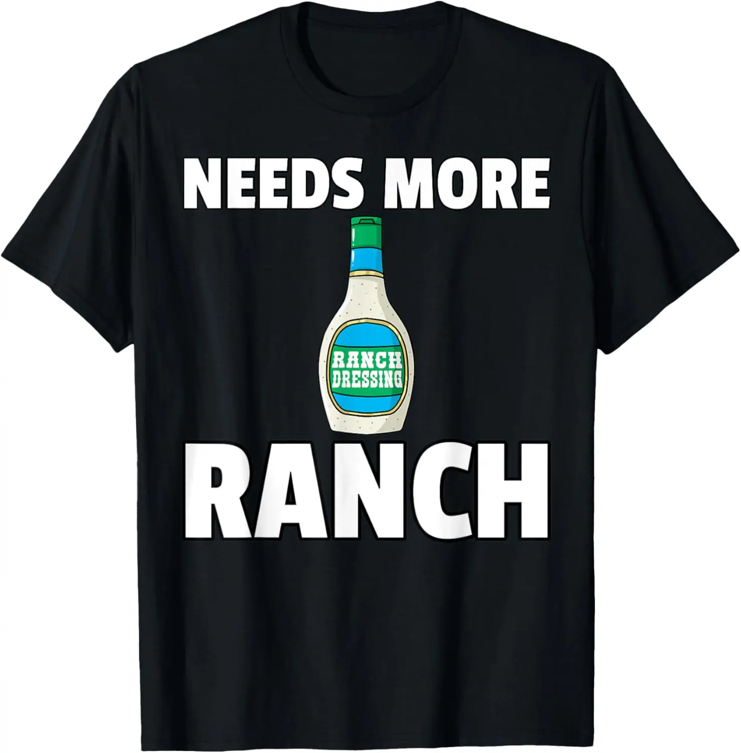 

Needs More Ranch Dressing Funny Graphic Tee Cotton Short Sleeve T-Shirt for Food Lovers